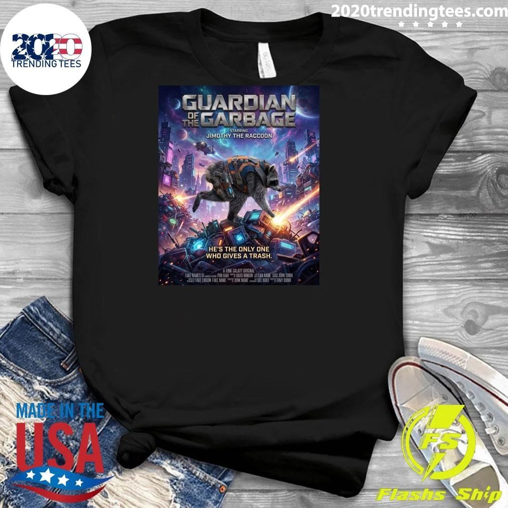 Guardian of the Garbage Starring Jimothy The Raccoon He’s The Only One Who Gives A Trash Shirt
