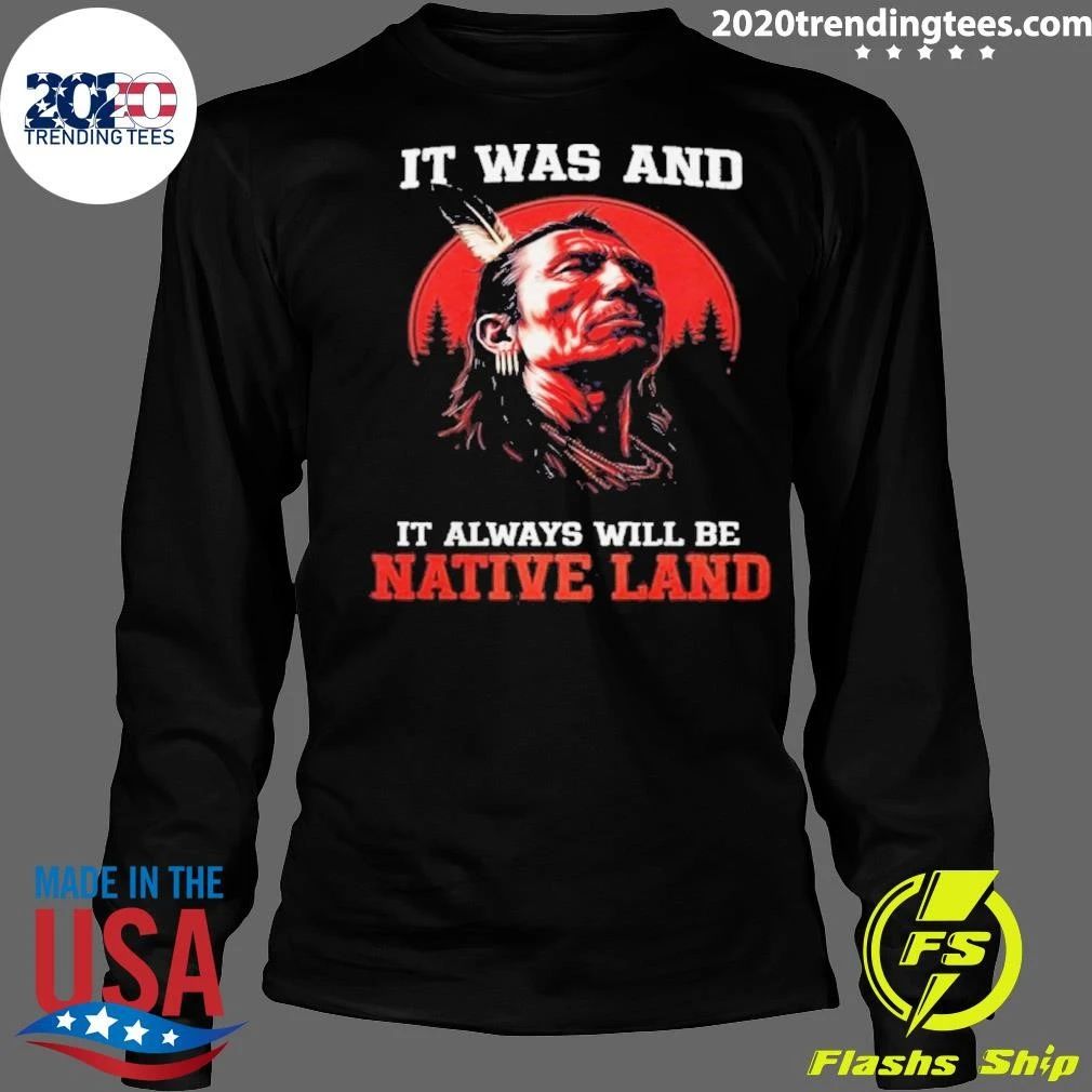 It Was And It Always Will Be Native Land Shirt
