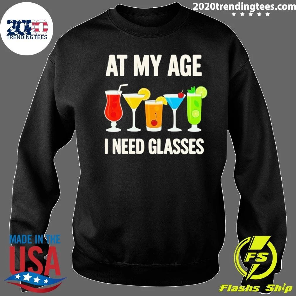At My Age I Need Glasses Cocktail Pun Drinking Tee Shirt