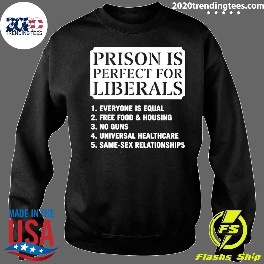 Prison Is Perfect for Liberals Slogan political humor shirt