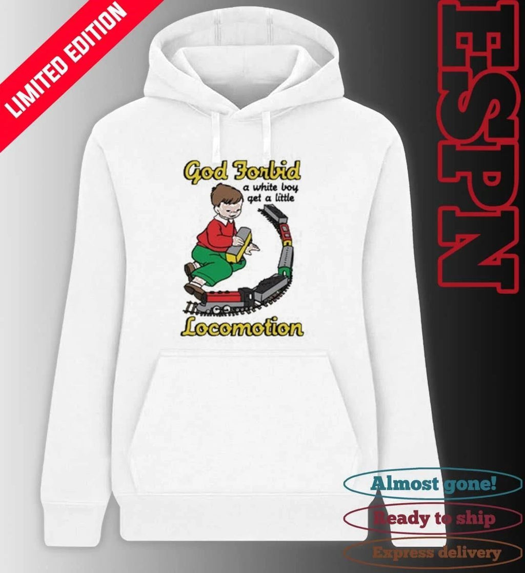 God Forbid A White Boy Get A Little Locomotion Shirt
