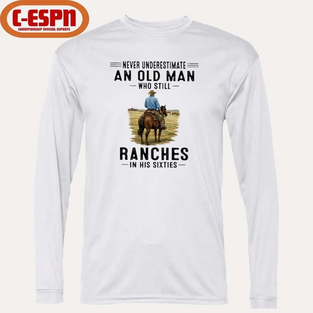Never Underestimate An Old Man Who Still Ranches In His Sixties Shirt