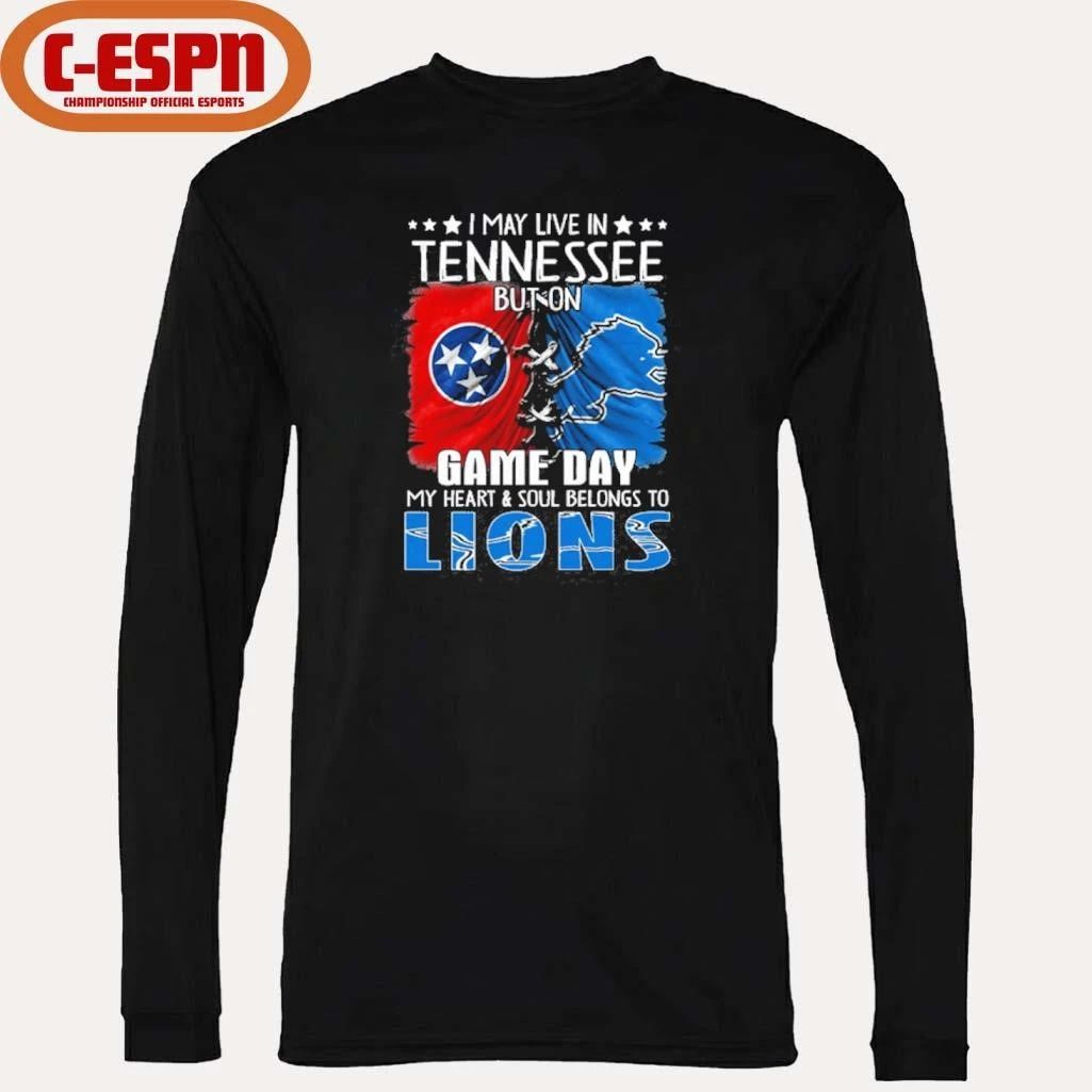 I May Live In Tennessee But On Gameday My Heart And Soul Belongs To Detroit Lions 2026 Shirt