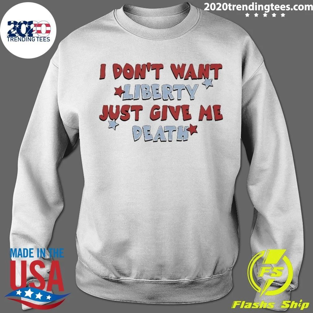 I Don’t Want Liberty Just Give Me Death Shirt