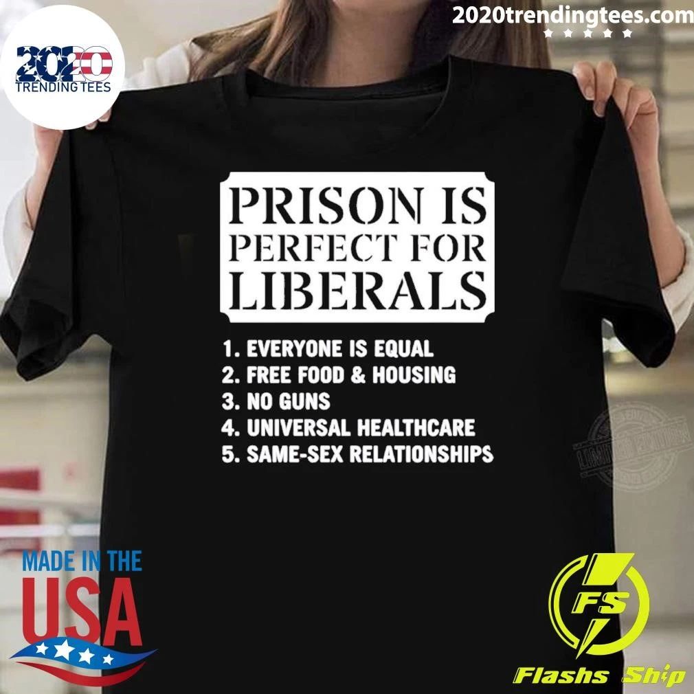 Prison Is Perfect for Liberals Slogan political humor shirt