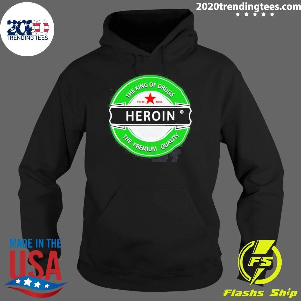 Heroin The King Of Drugs The Premium Quality Shirt