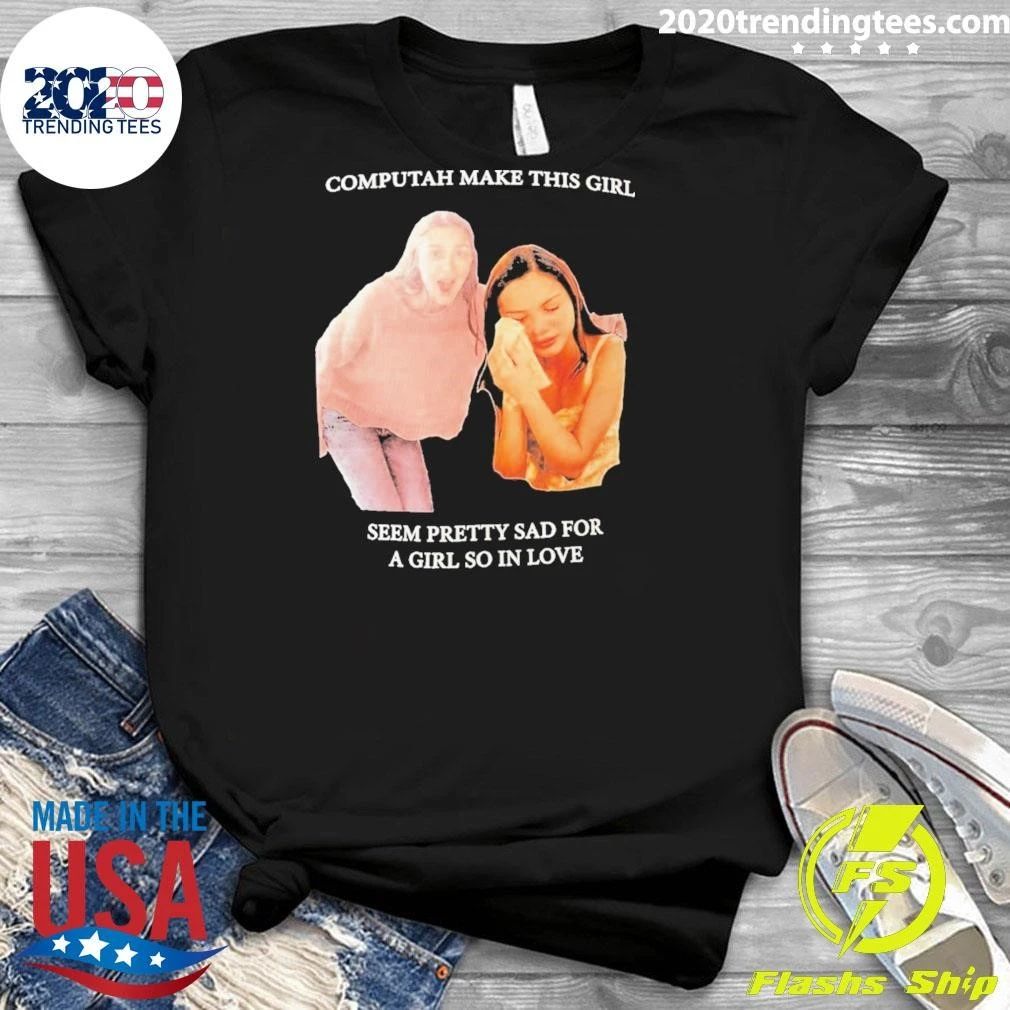Olivia Rodrigo Computah Make This Girl Seem Pretty Sad For A Girl So In Love Shirt