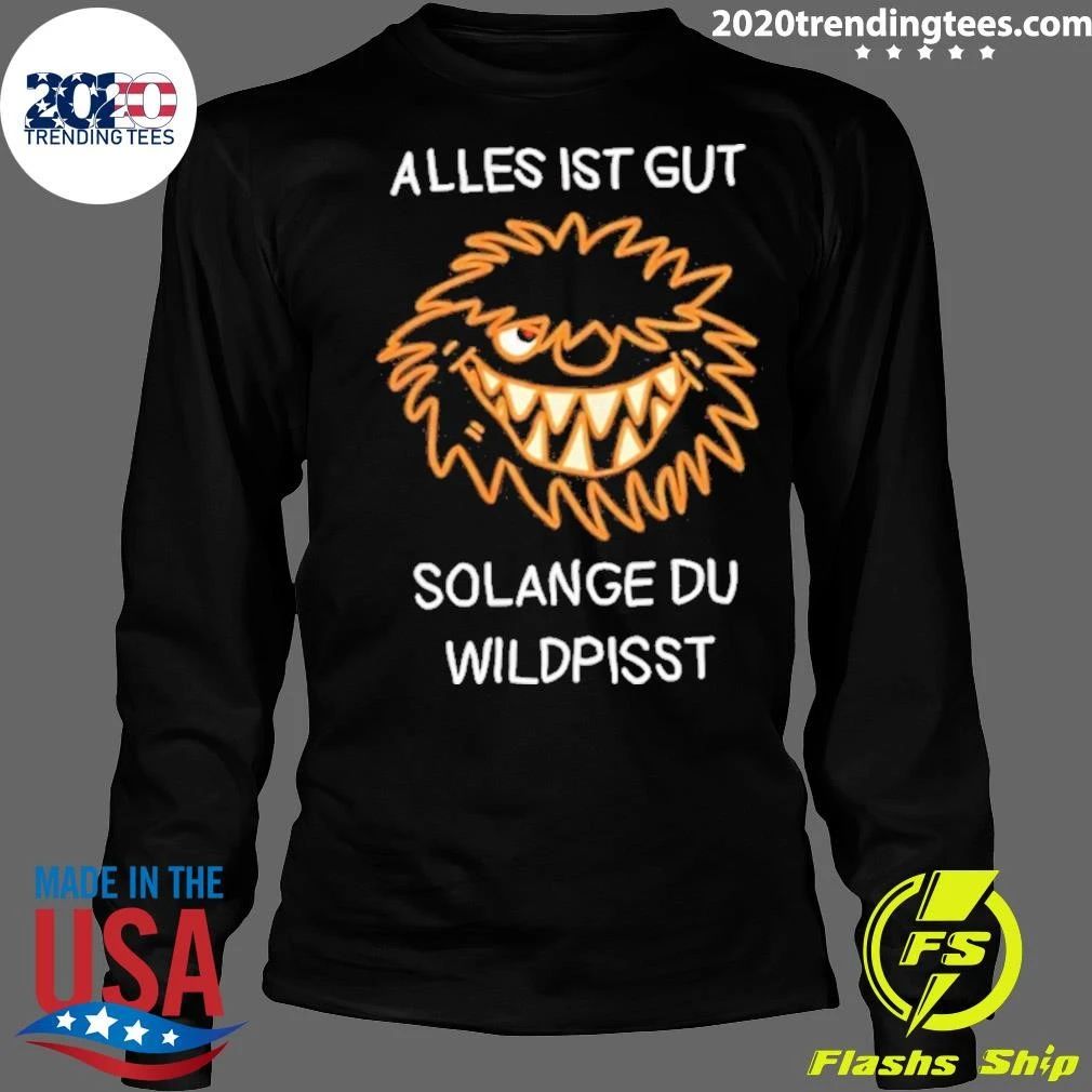 Alles Ist Gut Solange Du Wildpisst Shirt