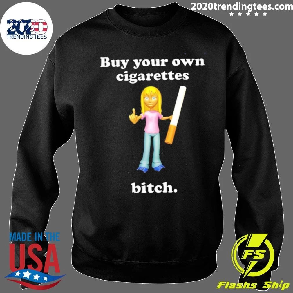 Buy Your Own Cigarettes Bitch Smoking Shirt