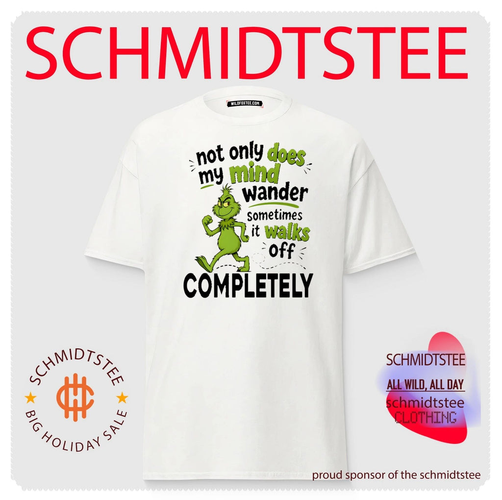The Grinch Not Only Does My Mind Wander Sometimes It Walks Off Completely shirt