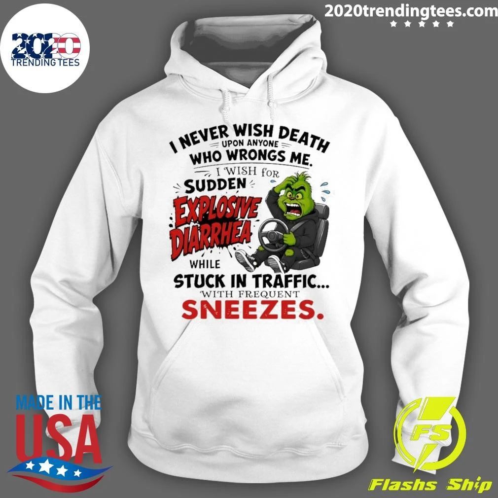 Grinch I Never Wish Death Upon Anyone Who Wrongs Me I Wish For Sudden Explosive Shirt