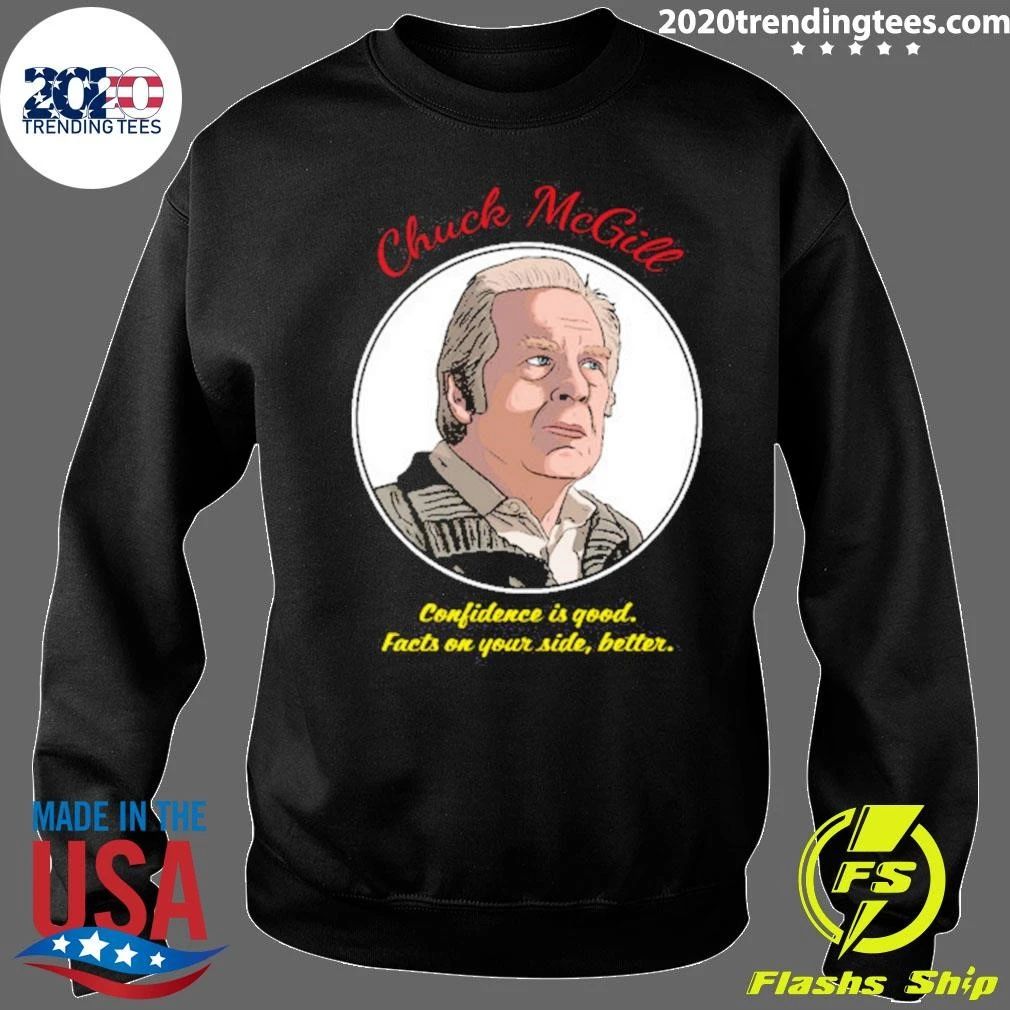 Chuck Mcgill Confidence Is Good Facts On Your Side, Better Shirt