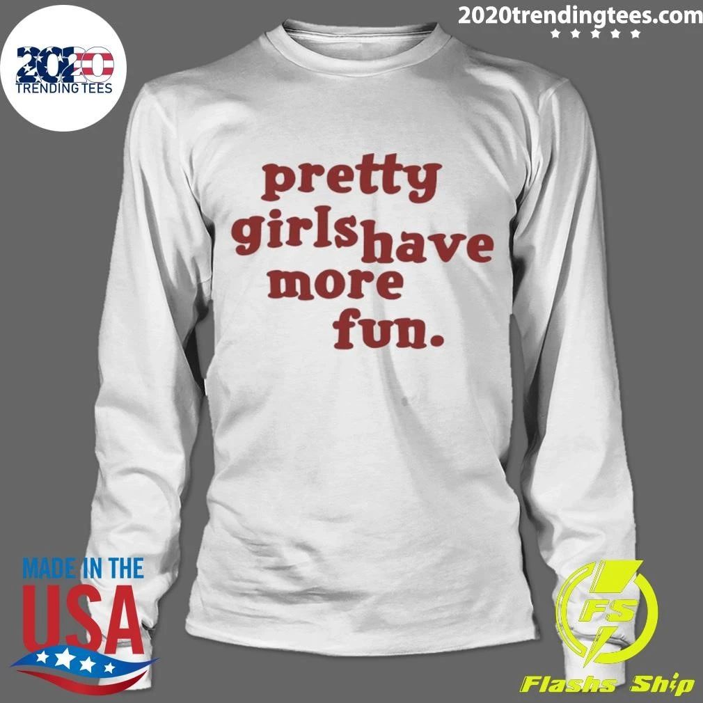 Pretty Girls Have More Fun Shirt