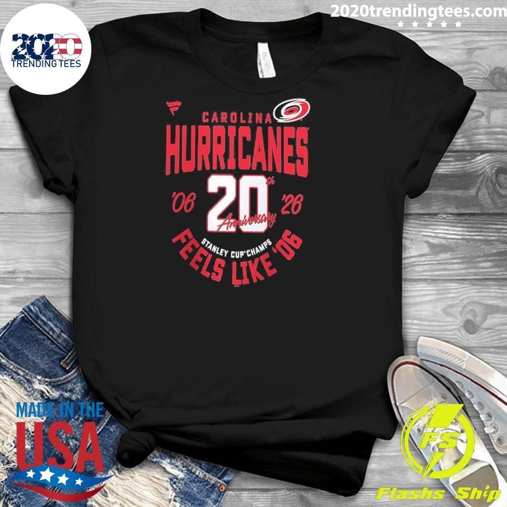 Carolina Hurricanes Fanatics 20th Anniversary Stanley Cup Champions Feels Like ’06 Shirt