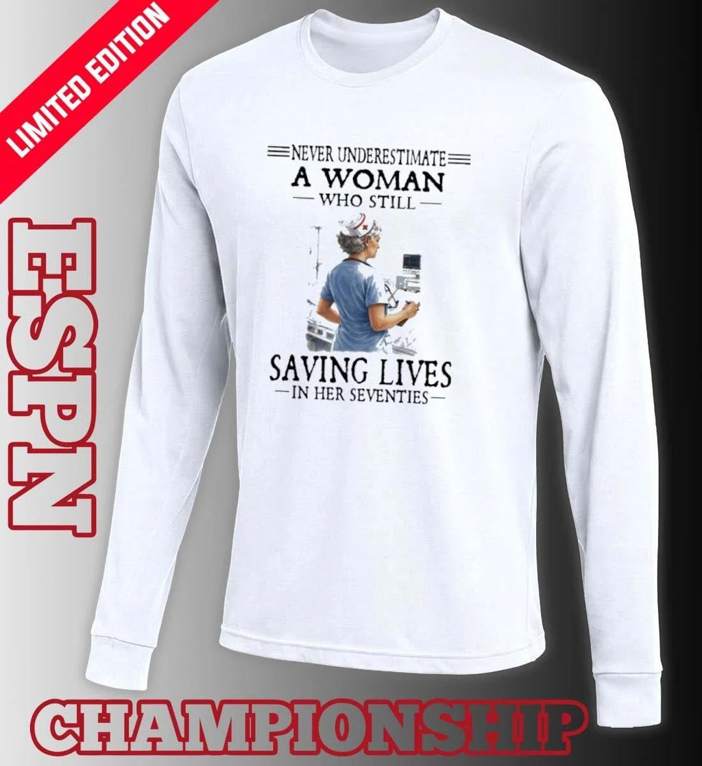 Never Underestimate A Woman Still Saving Lives In Her Seventies Shirt
