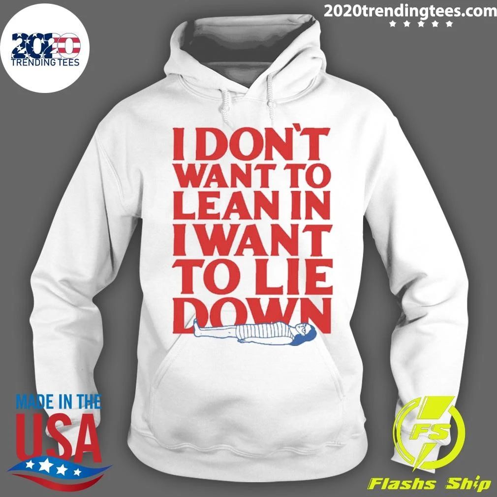 I Don’t Want To Lean In I Want To Lie Down Tee Shirt