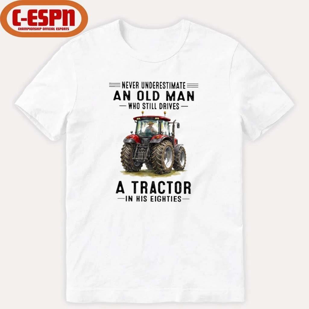 Never Underestimate An Old Man Who Still Drives A Tractor In His Eighties shirt