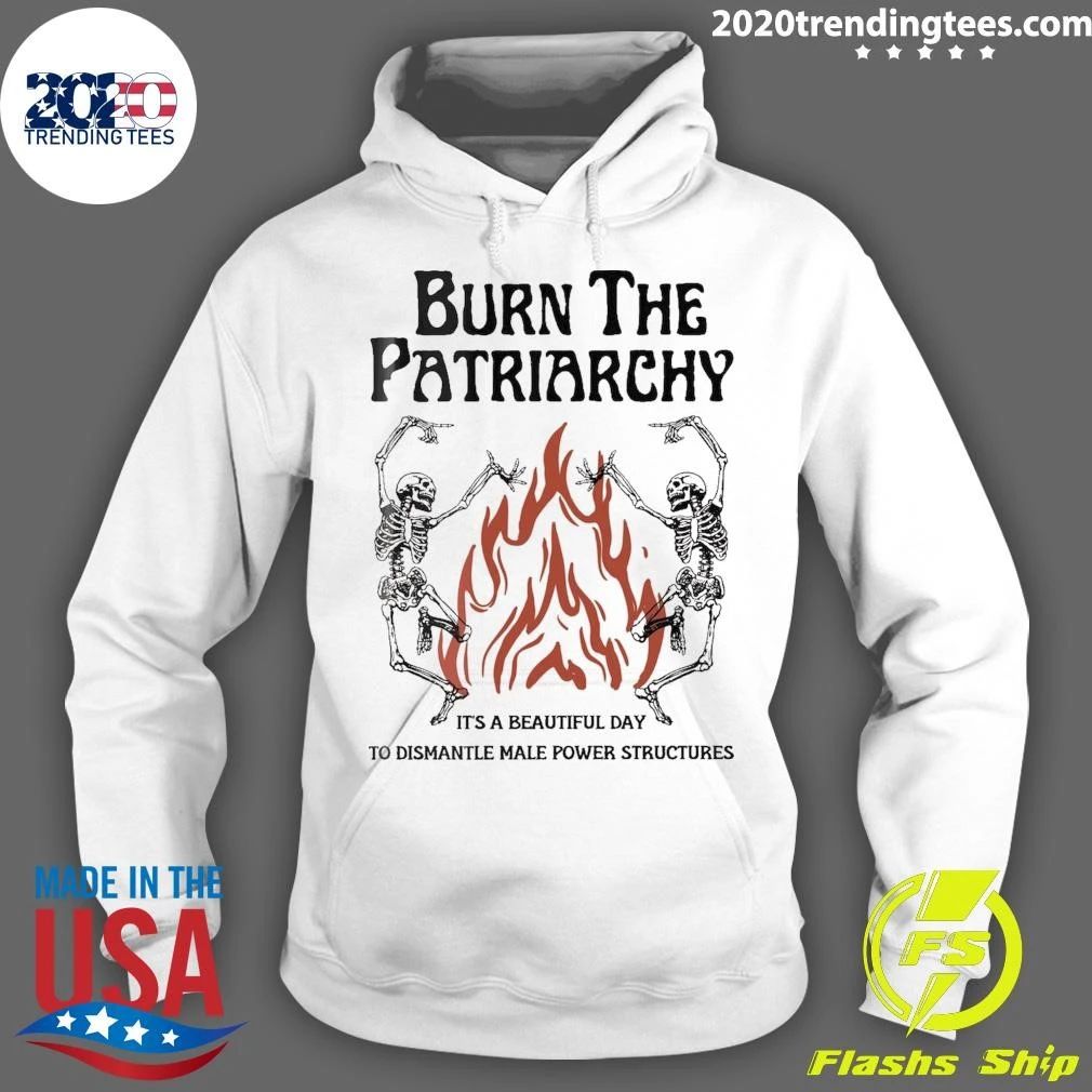 Skeleton Burn The Patriarchy It’s A Beautiful Day To Dismantle Male Power Structures Shirt