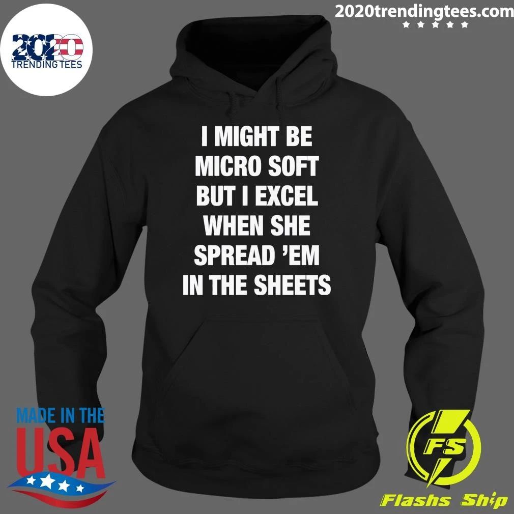 I Might Be Micro Soft But I Excel When She Spread ‘Em In The Sheets Shirt