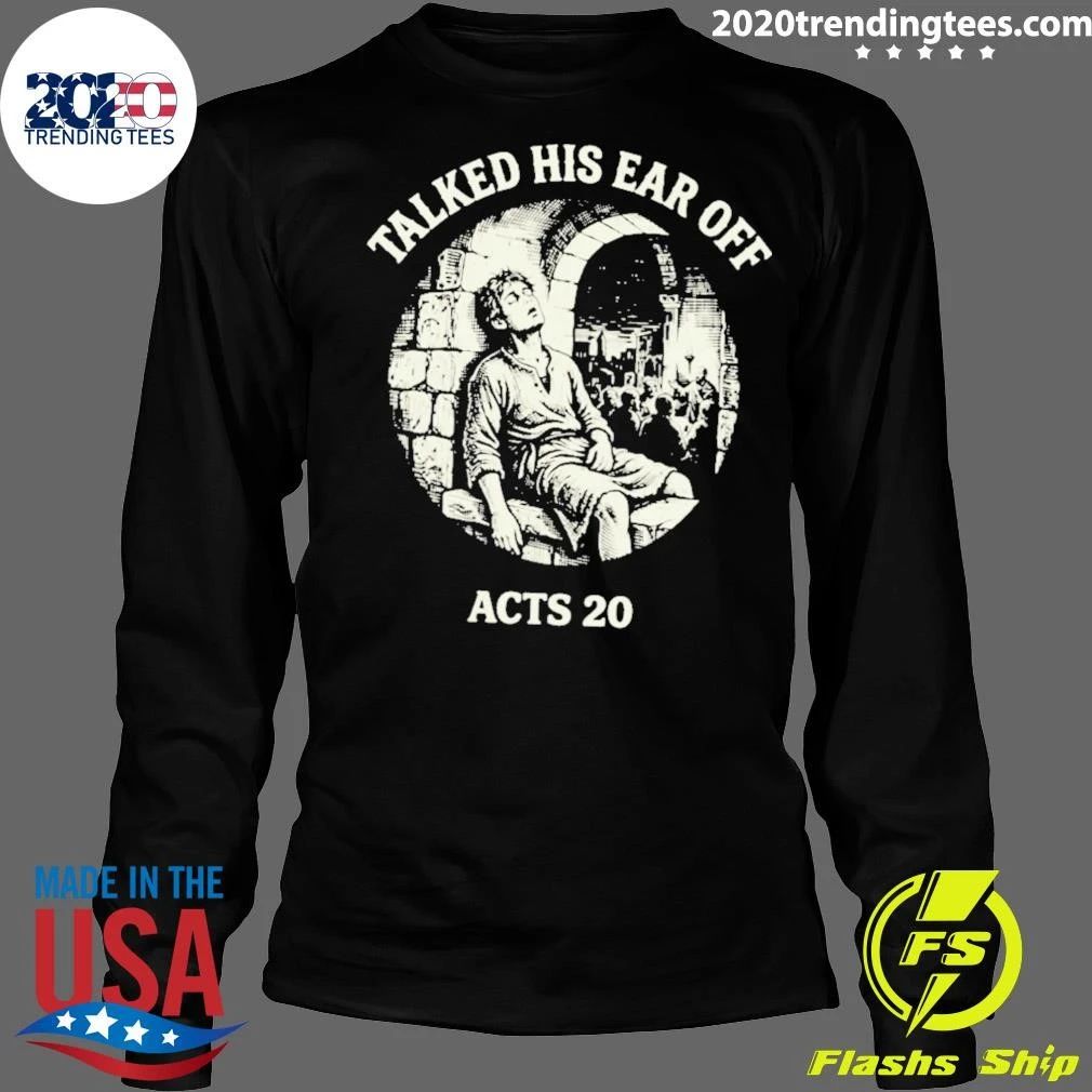 Talked His Ear Off Acts 20 Shirt
