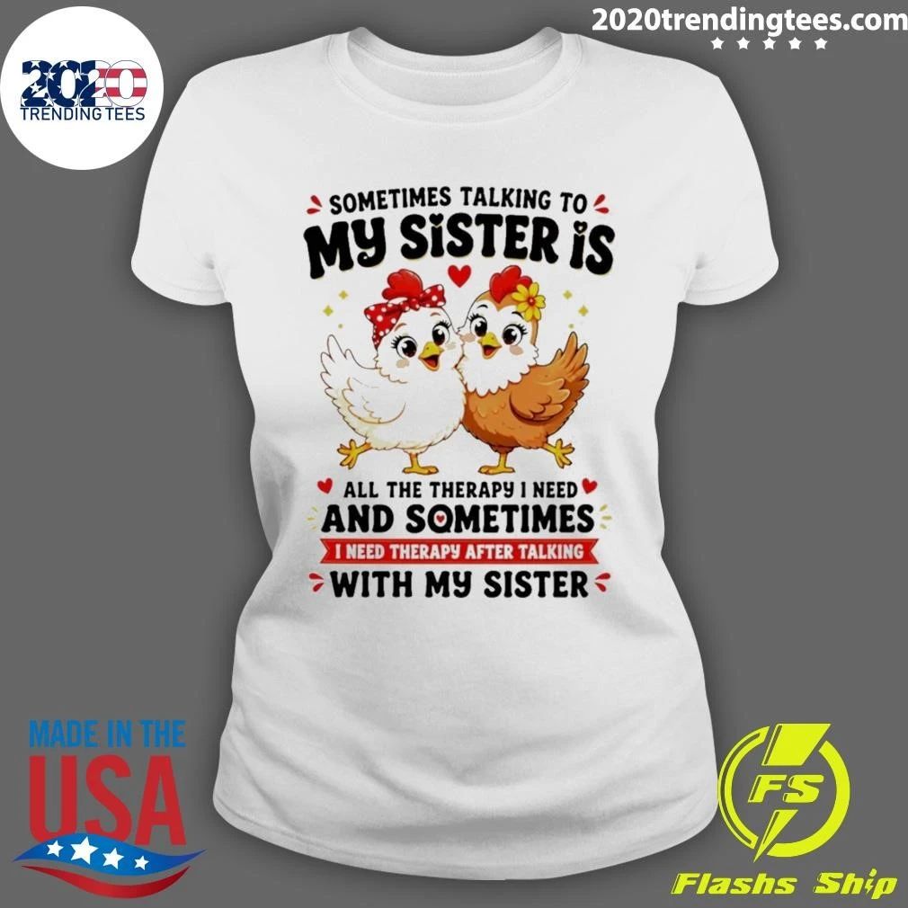 Sometimes Talking To My Sister Is All The Therapy I Need and Sometimes I Need Therapy After Talking With My Sister Shirt