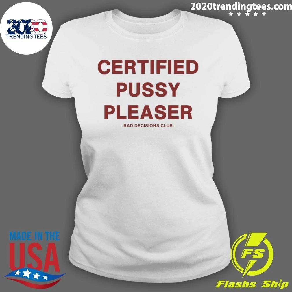Certified Pussy Pleaser Bad Decisions Club Shirt