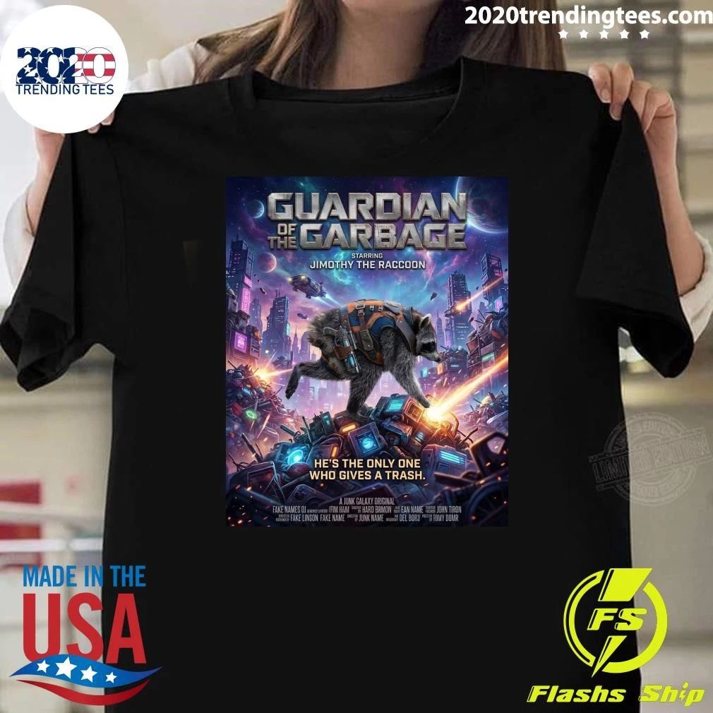 Guardian of the Garbage Starring Jimothy The Raccoon He’s The Only One Who Gives A Trash Shirt