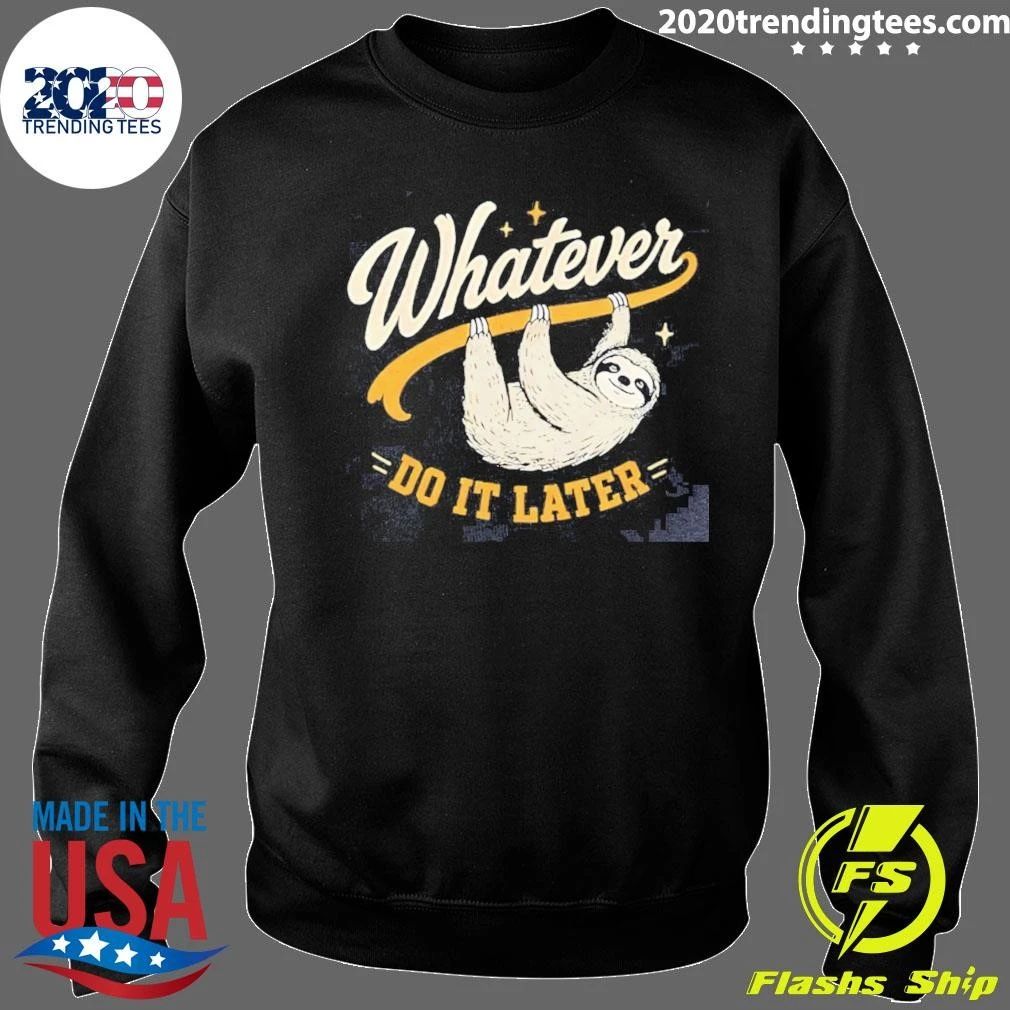 Sloth Whatever Do It Later Funny Shirt
