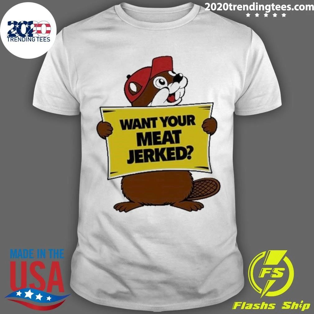 The Beaver Want Your Meat Jerked Beaver Jerky Shirt