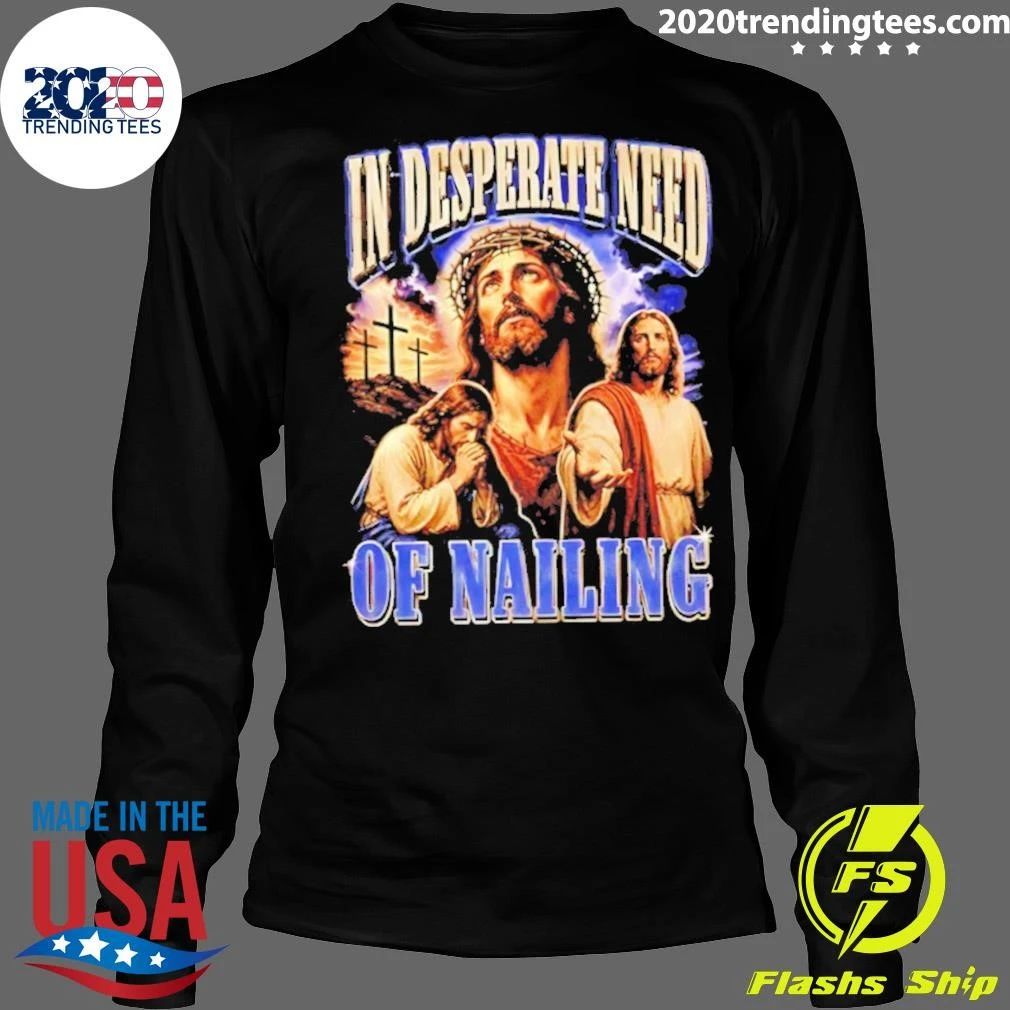 Jesus In Desperate Need Of Nailing Jesus Religious Humor Shirt