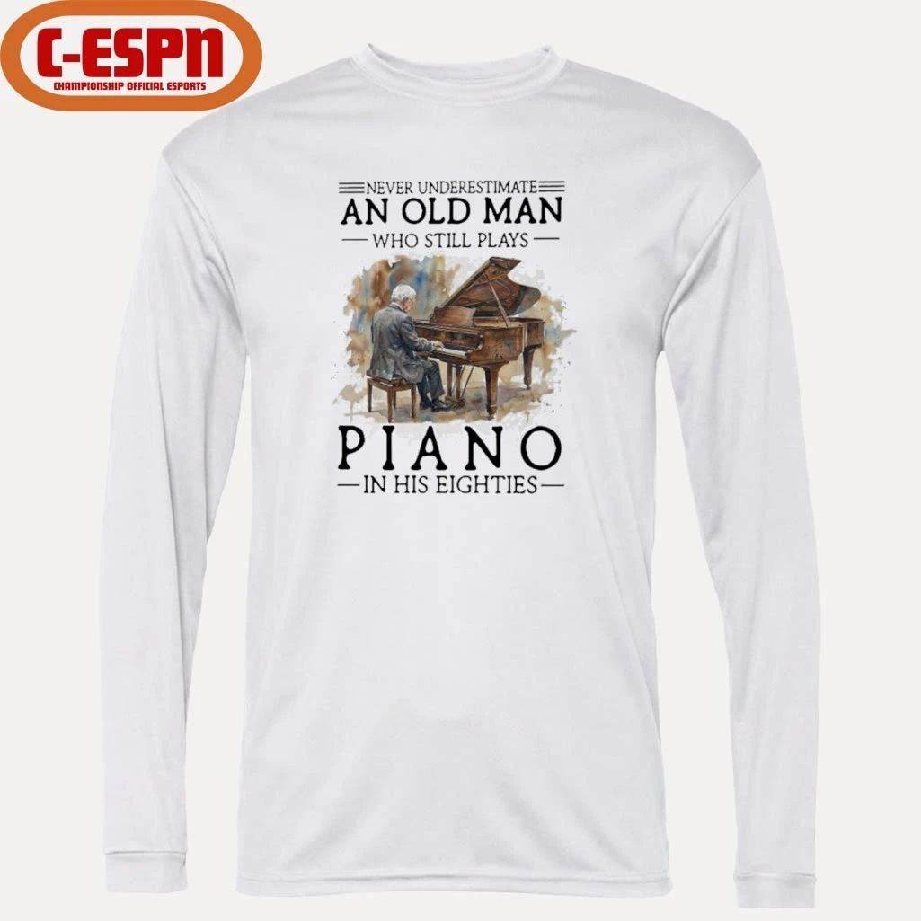 Never Underestimate An Old MAn Who Still Play Piano In His Eighties Shirt