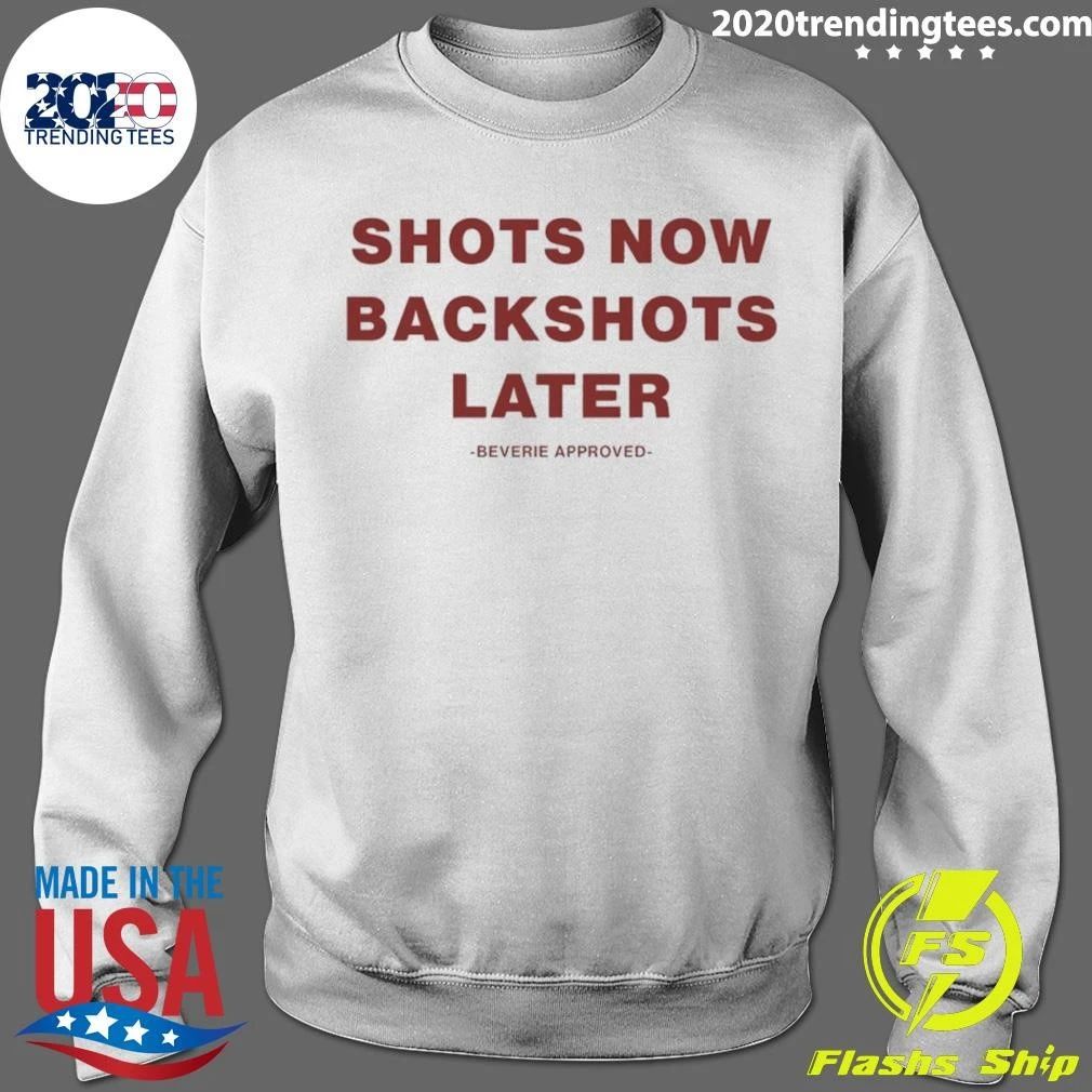 Shots Now Backshots Later Beverie Approved Shirt