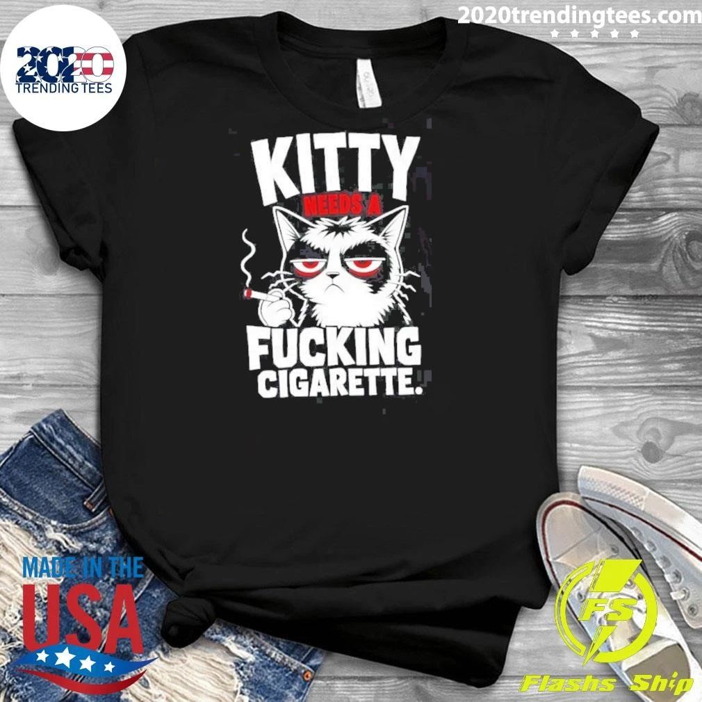 Kitty Needs A Fucking Cigarette Shirt