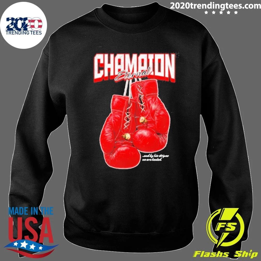 Champion Eternal And By His Stripes We Are Healed Boxing Gloves Shirt