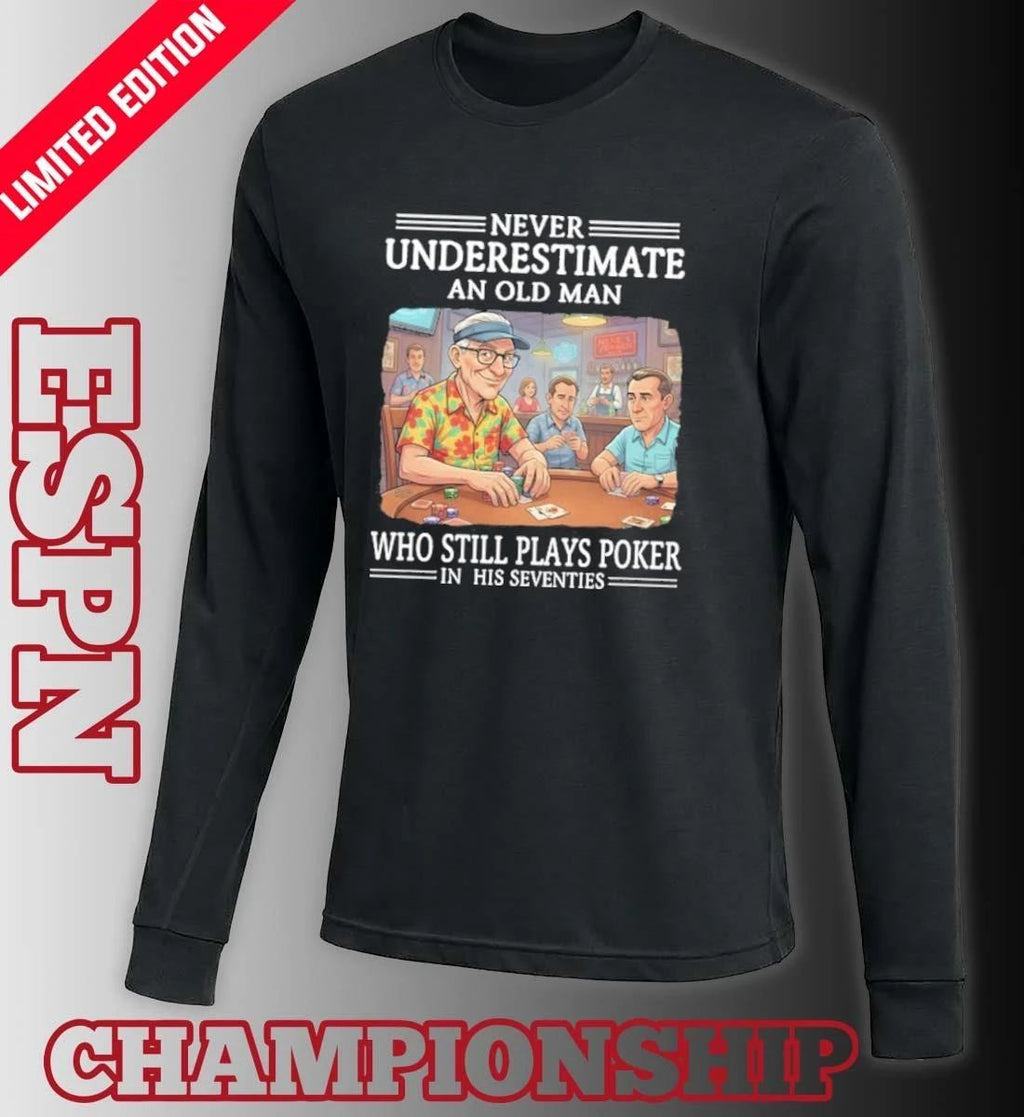 Never Underestimate An Old Man Who Still Plays Poker In His Seventies Shirt