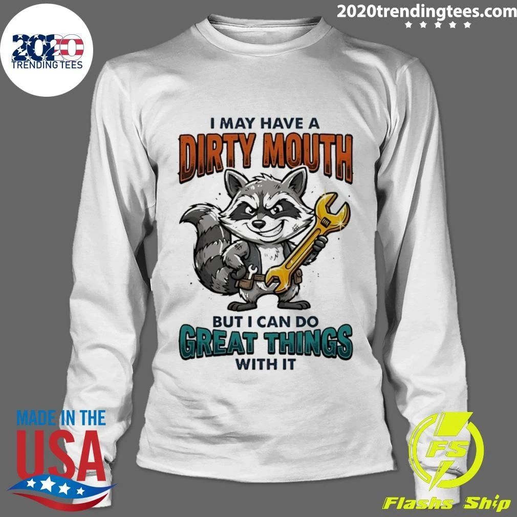Raccoon I May Have A Dirty Mouth But I Can Do Great Things With It Shirt