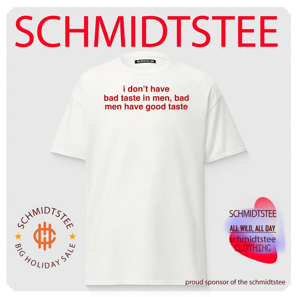 I don’t have bad taste in men bad men have good taste shirt