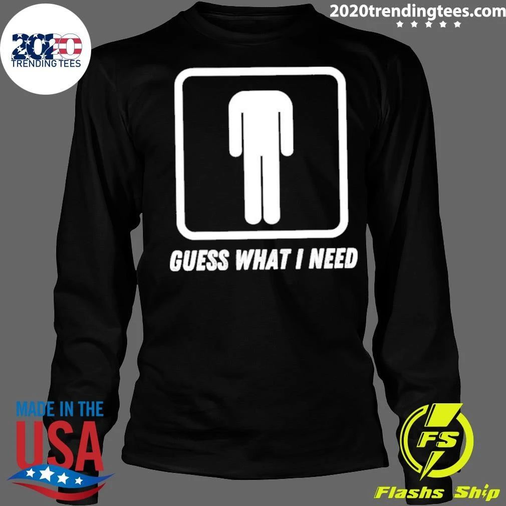 Guess What I Need Head Headless Man Shirt