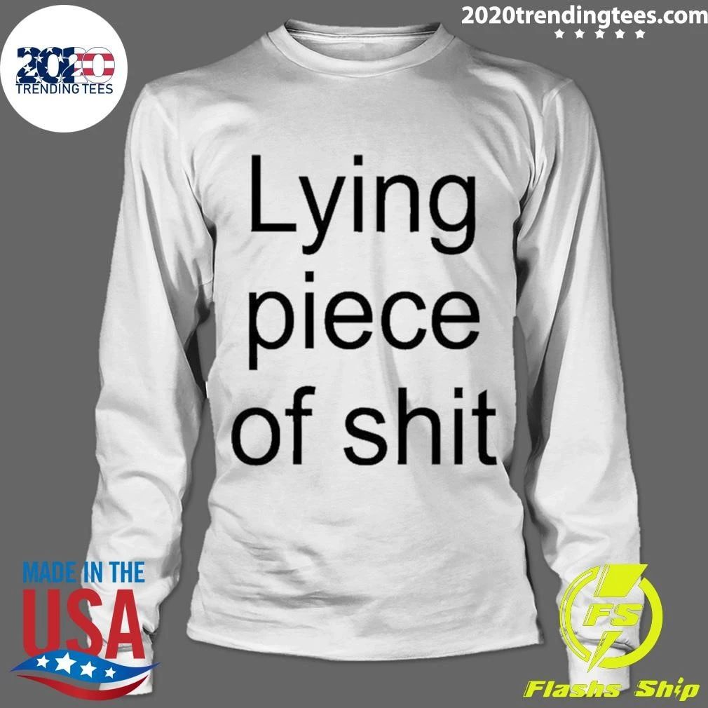 Lying Piece Of Shit Shirt