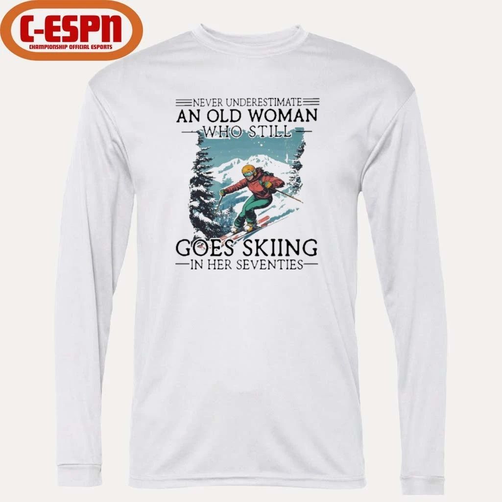 Never Underestimate An Old Woman Who Still Goes Skiing In Her Seventies Shirt