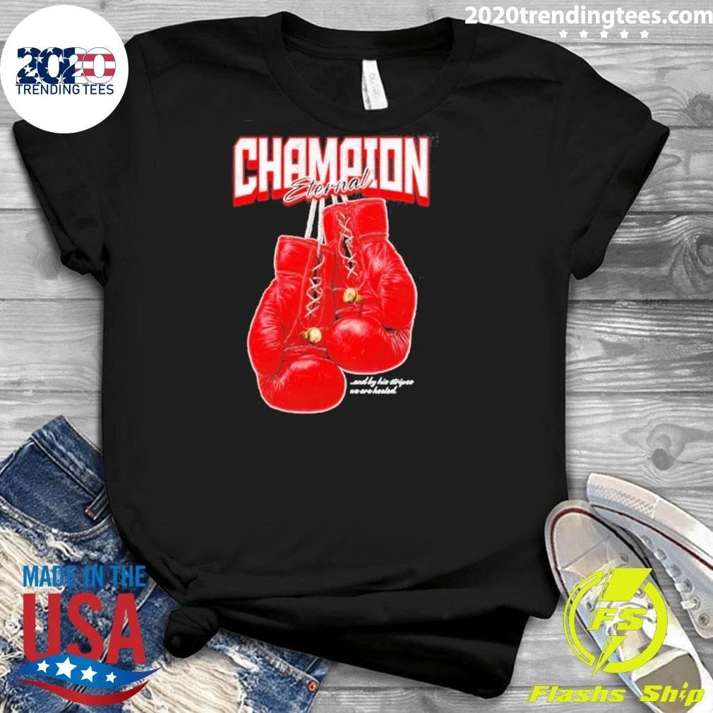 Champion Eternal And By His Stripes We Are Healed Boxing Gloves Shirt