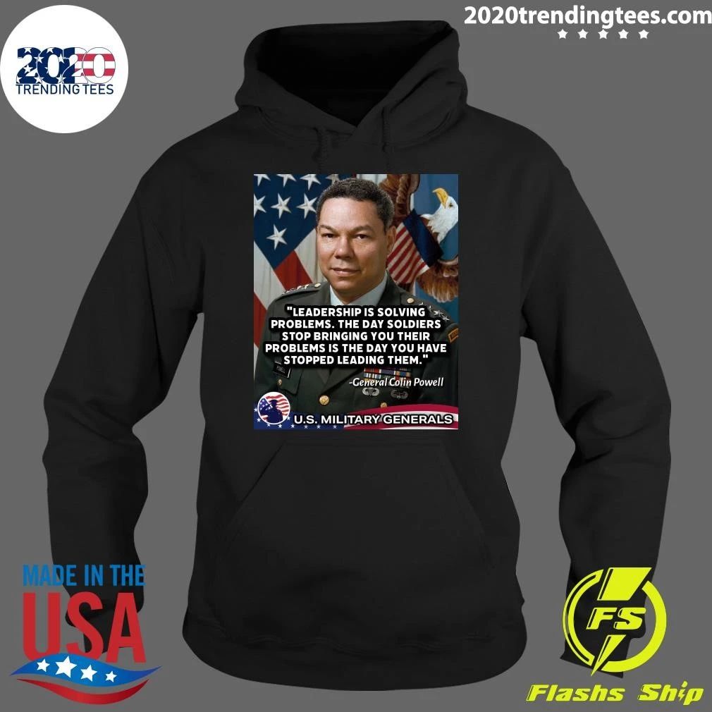 Leadership Is Solving Problems. The Day Soldiers Stop Bringing You Their Problems Is The Day You Have Stopped Leading Them Pomell General Colin Powell Shirt