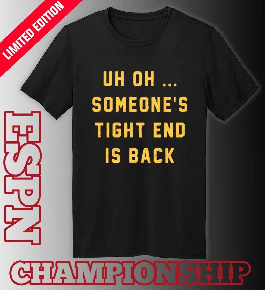 Uh Oh Someone’s Tight End Is Back Shirt