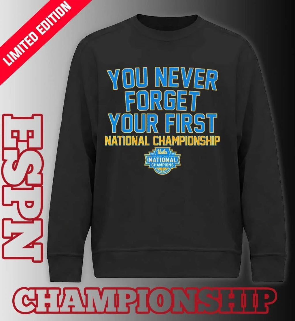 UCLA Women’s Basketball You Never Forget Your First National Championship 2026 Shirt