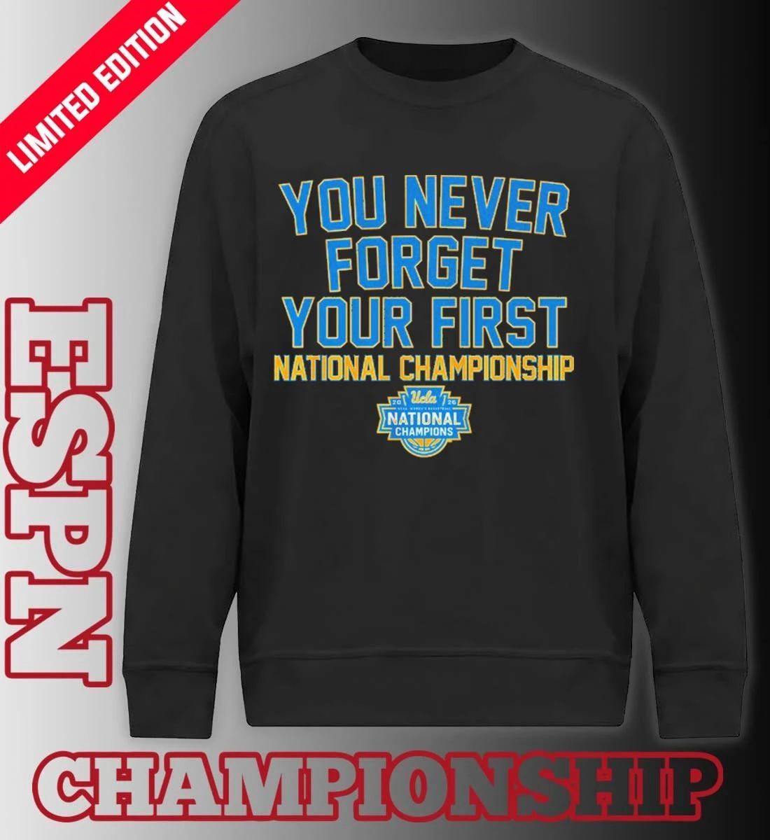 UCLA Women’s Basketball You Never Forget Your First National Championship 2026 Shirt