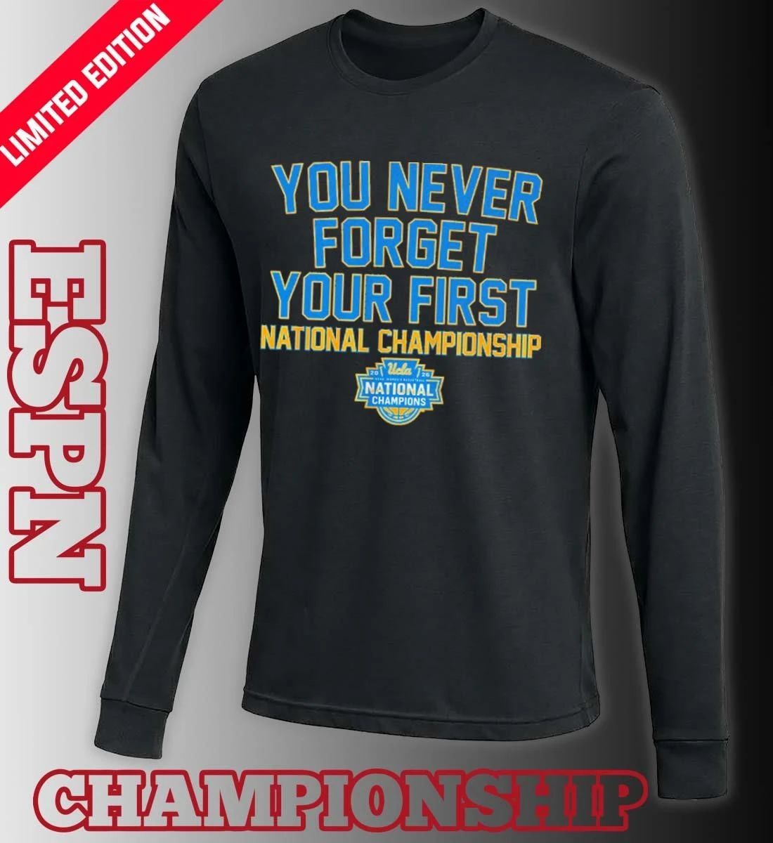 UCLA Women’s Basketball You Never Forget Your First National Championship 2026 Shirt