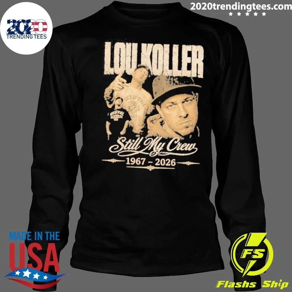 Rest In Peace Lou Koller 1967–2026 Still My Crew Shirt
