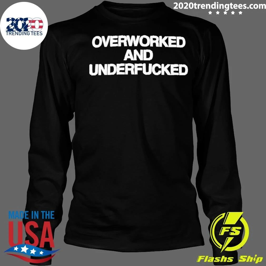 Overworked And Underfucked Shirt