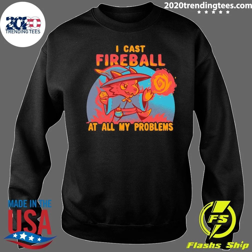 I Cast Fireball At All My Problems Shirt