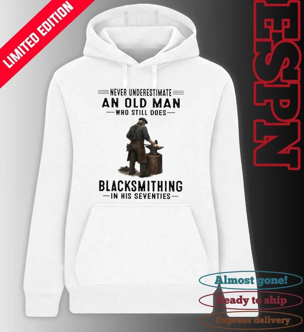 Never Underestimate An Old Man Who Still Does Blacksmithing In His Seventies Shirt